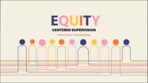 EQUITY-CENTERED SUPERVISION